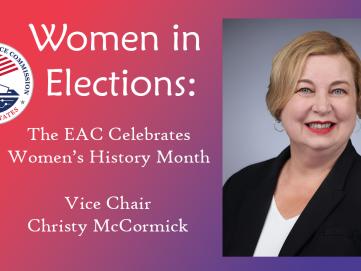 EAC logo with headshot of EAC Vice Chair Commissioner Christy McCormick and text that reads "Women in Elections The EAC Celebrates Women's History Month"