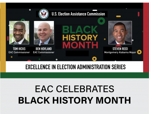 EAC Celebrates Black History Month. Excellence in Election Administration with Mayor Stephen Reed and Tom Hicks and Ben Hovland