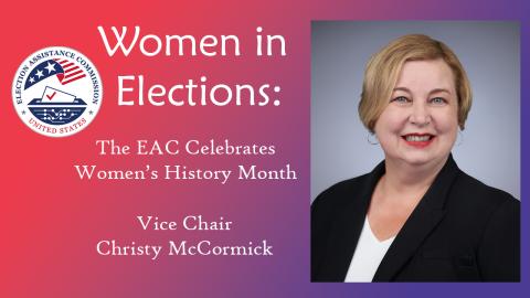 EAC logo with headshot of EAC Vice Chair Commissioner Christy McCormick and text that reads "Women in Elections The EAC Celebrates Women's History Month"