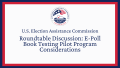U.S. EAC Roundtable Discussion: E-Poll Book Testing Pilot Program Considerations